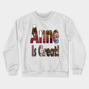 Anne is Great Crewneck Sweatshirt